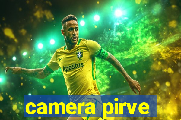 camera pirve